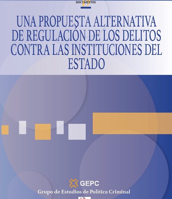 Una propuesta alternativa de regulación de los delitos contra las instituciones del Estado